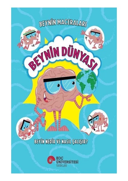 Beyin Maceraları - Beynin Dünyası Beyin Nedir ve Nasıl Çalışır?