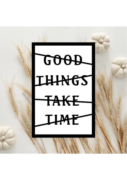 Good Things Take Time Yazılı Dekoratif Mdf Tablo