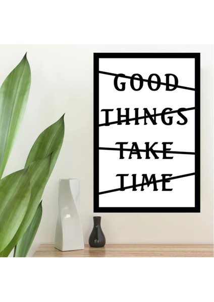 Good Things Take Time Yazılı Dekoratif Mdf Tablo fiyatları