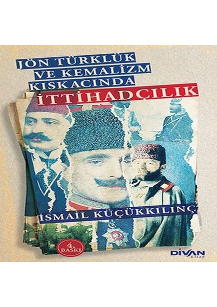 Jön Türklük ve Kemalizm Kıskacında Ittihadçılık