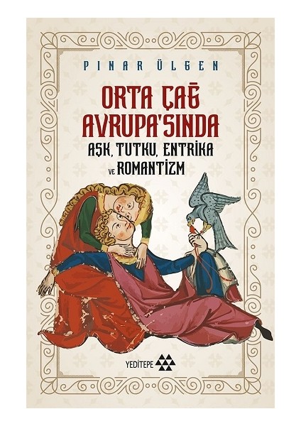 Orta Çağ Avrupa'sında Aşk, Tutku, Entrika ve Romantizm