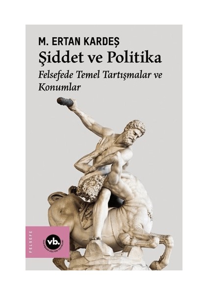 Şiddet ve Politika - Felsefede Temel Tartışmalar ve Konumlar