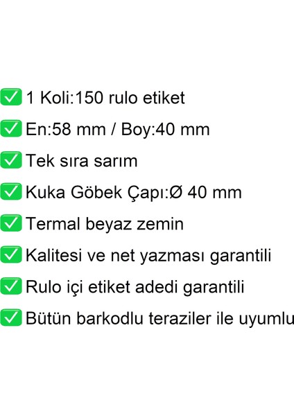 40X58 mm Termal Terazi Etiketi 1 Rulo: 500 Adet Etiket 1 KOLI:150 Rulo Etiket modelleri