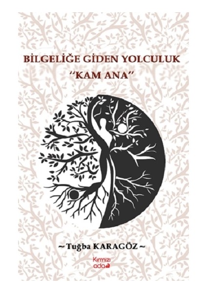 Bilgeliğe Giden Yolculuk “kam Ana”