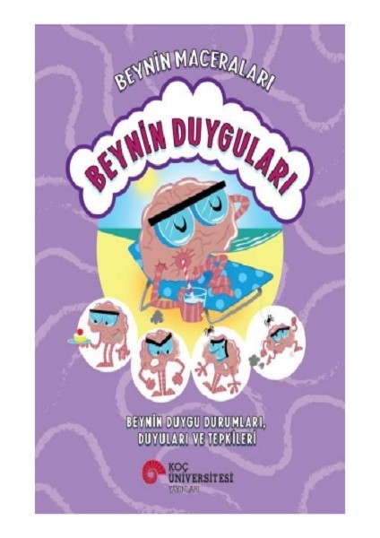 Beynin Maceraları - Beynin Duyguları Beynin Duygu Durumları, Duyuları ve Tepkileri