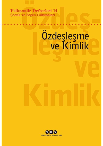 Psikanaliz Defterleri 14: Çocuk ve Ergen Çalışmaları Özdeşleşme ve Kimlik