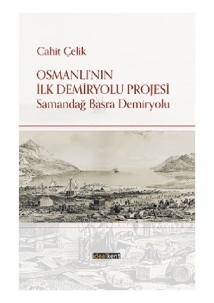 Osmanlı’nın Ilk Demiryolu Projesi Samandağ - Basra Demiryolu