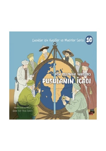 Yön Bulmaya Yardımcı Pusulanın Icadı - Çocuklar Için Kâşifler ve Mucitler Serisi 10