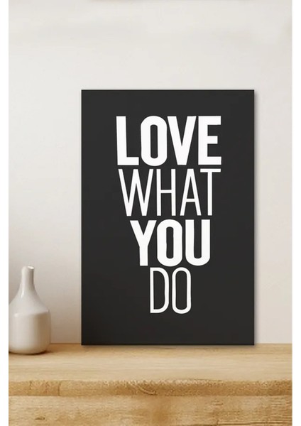 Love What You Do Yazılı Çerçeve Görünümlü Tasarım Mdf Tablo