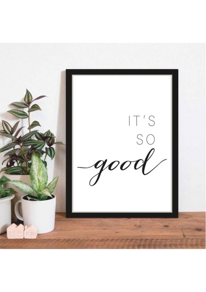It's So Good Temalı Çerçeve Görünümlü Salon Koridor Mutfak Mdf Poster