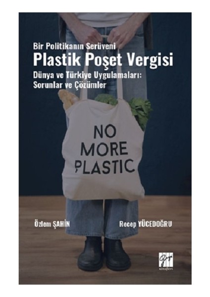 Bir Politikanın Serüveni Plastik Poşet Vergisi Dünya ve Türkiye Uygulamaları: Sorunlar ve Çözümler