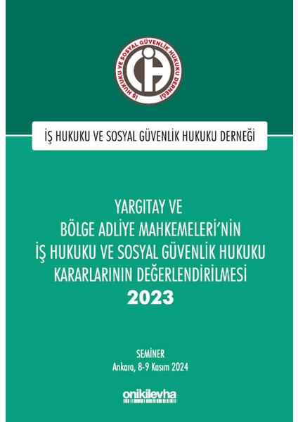 Yargıtay ve Bölge Adliye Mahkemeleri'nin Iş Hukuku ve Sosyal Güvenlik Hukuku Kararlarının Değerlendirilmesi Semineri 2023