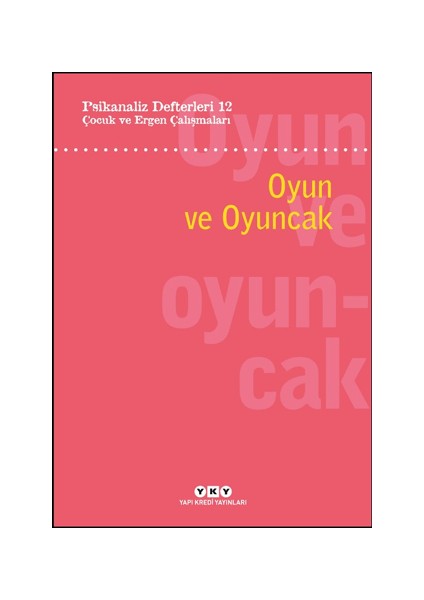 Psikanaliz Defterleri 12: Çocuk ve Ergen Çalışmaları – Oyun ve Oyuncak