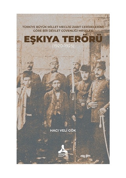 Türkiye Büyük Millet Meclisi Zabıt Ceridelerine Göre Bir Devlet Güvenliği Meselesi : Eşkıya Terörü (1920-1925)