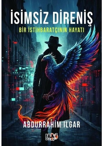 Isimsiz Direniş: Bir Istihbaratçının Hayatı