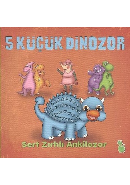 5 Küçük Dinozor - Sert Zırhlı Ankilozor