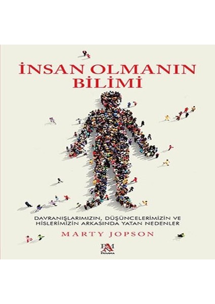 Insan Olmanın Bilimi - Düşüncelerimizin ve Hislerimizin Arkasında Yatan Nedenler