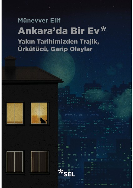 Ankara'da Bir Ev: Yakın Tarihimizden Trajik, Ürkütücü, Garip Olaylar