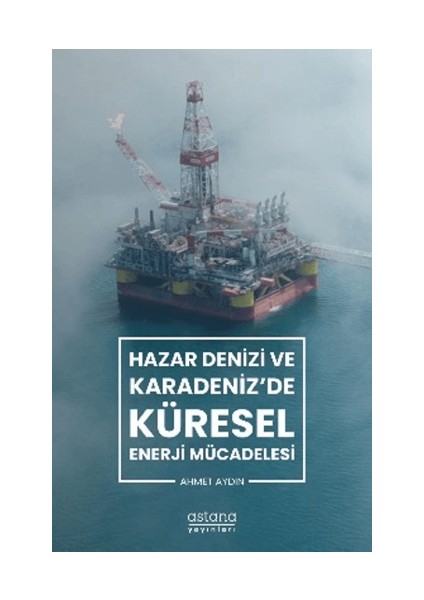 Hazar Denizi ve Karadeniz'de Küresel Enerji Mücadelesi
