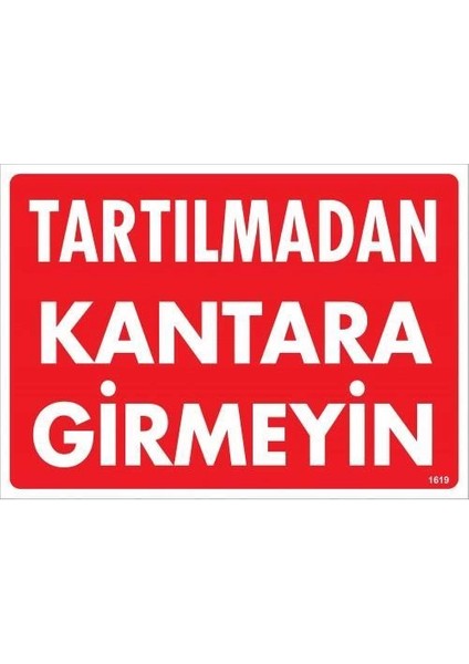 Tartılmadan Kantara Girmeyin Uyarı Levhası 25X35 KOD:1619
