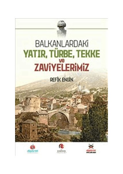 Balkanlardaki Yatır, Türbe, Tekke ve Zaviyelerimiz