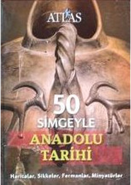 50 Simgeyle Anadolu Tarihi: Haritalar, Sikkeler, Fermanlar, Minyatürler (2015)