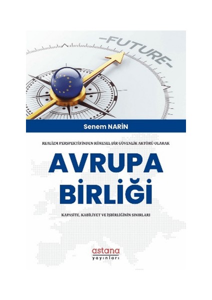 Realizm Perspektifinden Küresel Bir Güvenlik Aktörü Olarak Avrupa Birliği: Kapasite, Kabiliyet ve Işbirliğinin Sınırları