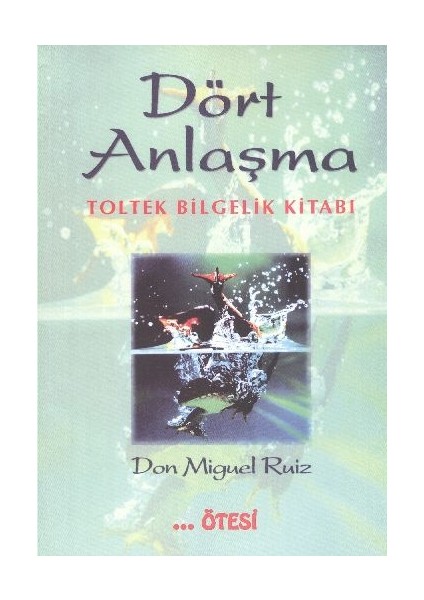Dört Anlaşma - Toltek Bilgelik Kitabı