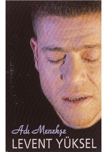Levent Yüksel – Adı Menekşe Dikkat Kaset
