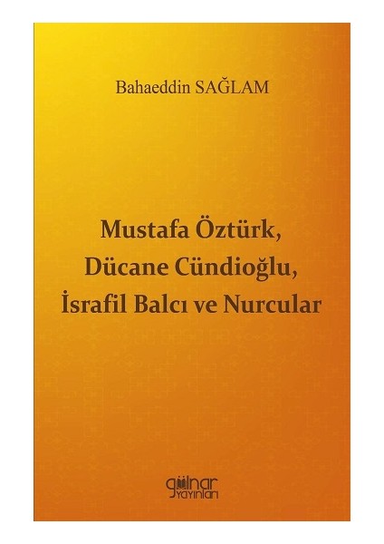 Mustafa Öztürk, Dücane Cündioğlu, Israfil Balcı ve Nurcular