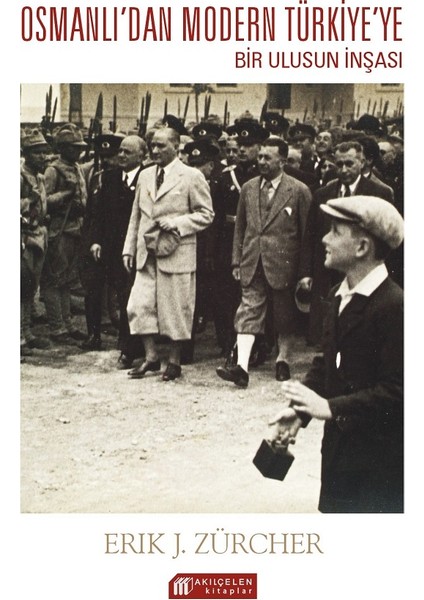 Osmanlı Imparatorluğundan Atatürk Türkiyesine Bir Ulusun Inşası