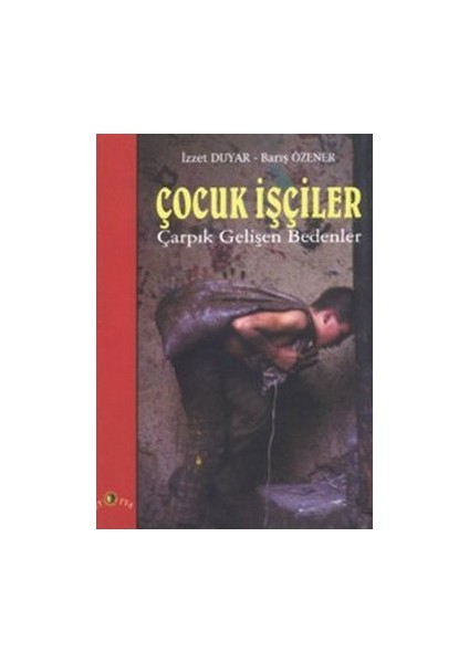 Çocuk Işçiler Çarpık Gelişen Bedenler
