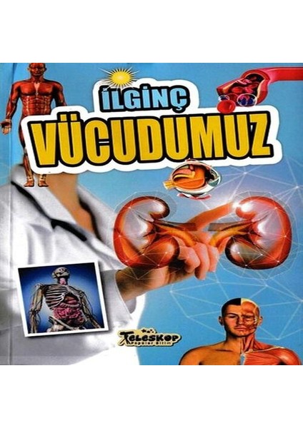 Ilginç Vücudumuz - Ilginç Bilgiler Serisi