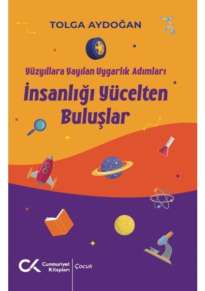 Yüzyıllara Yayılan Uygarlık Adımları - Insanlığı Yücelten Buluşlar
