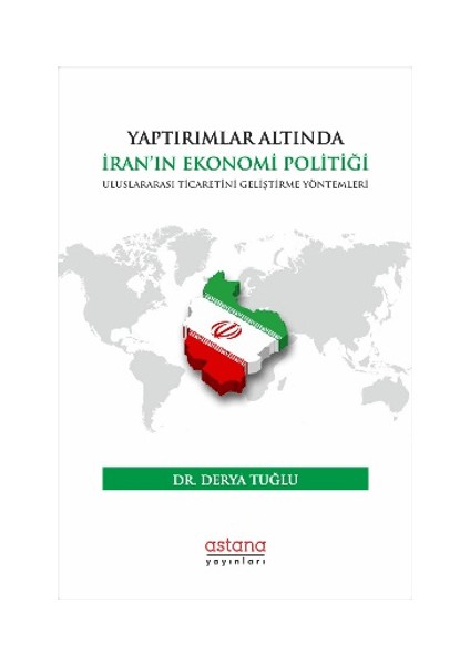 Yaptırımlar Altında Iran’ın Ekonomi Politiği: Uluslararası Ticaretini Geliştirme Yöntemleri