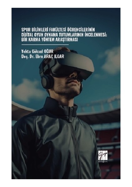 Spor Bilimleri Fakültesi Öğrencilerinin Dijital Oyun Oynama Tutumlarının Incelenmesi: Bir Karma Yöntem Araştırması