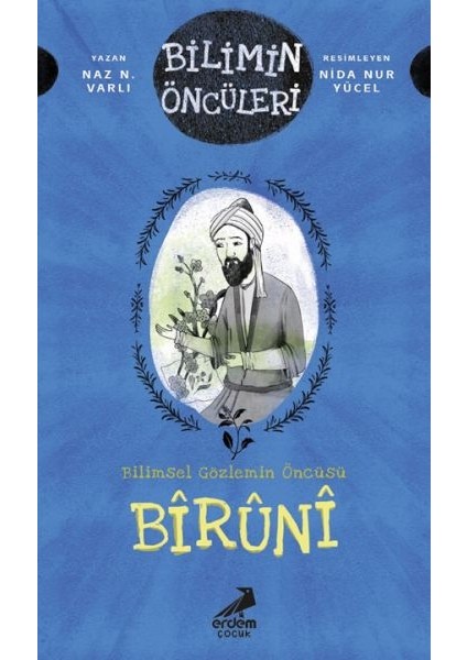 Bilimin Öncüleri- Bilimsel Gözlemin Öncüsü: Bîrûnî