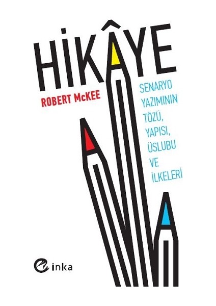 Hikaye: Senaryo Yazımının Tözü, Yapısı, Üslubu ve Ilkeleri