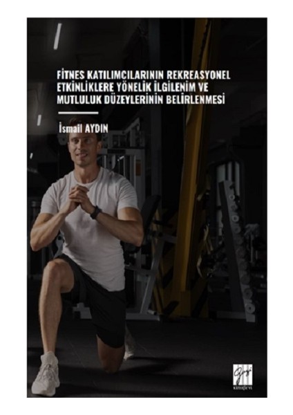 Fitnes Katılımcılarının Rekreasyonel Etkinliklere Yönelik Ilgilenim ve Mutluluk Düzeylerinin Belirlenmesi