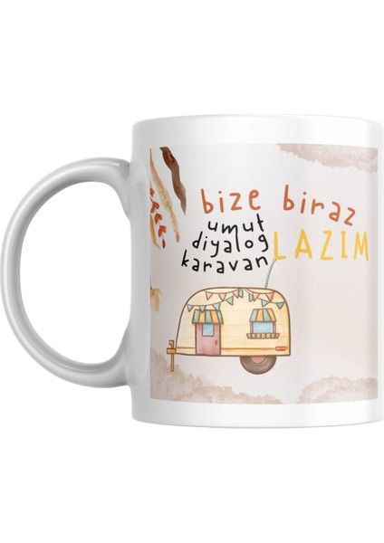 Özel Porselen Kupa Bardak - Ev-Ofis Doğum Günü Hediyesi - "bize Biraz Umut, Diyalog, Karavan Lazım" fiyatları