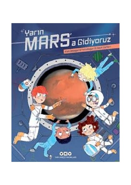 Yarın Mars’a Gidiyoruz – Kızıl Gezegene Yolculuğun Ilk Seyir Defteri