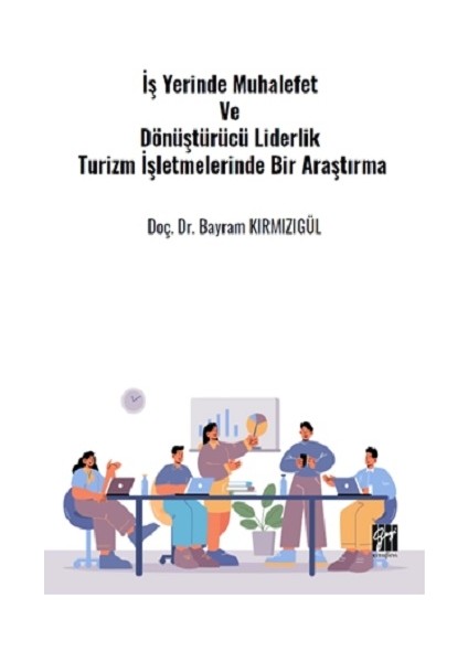 Iş Yerinde Muhalefet ve Dönüştürücü Liderlik Turizm Işletmelerinde Bir Araştırma
