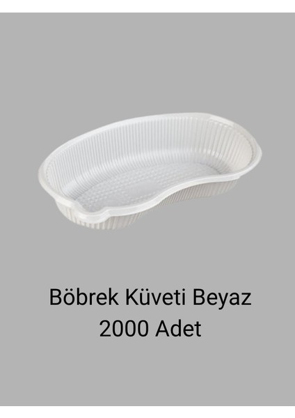 Beyaz Plastik Böbrek Küveti 2000 Adet