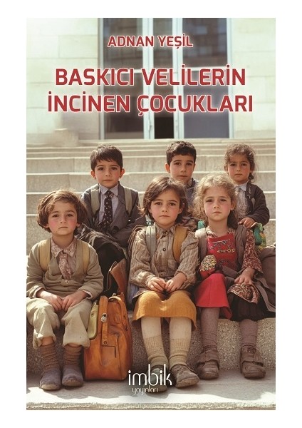 Baskıcı Velilerin Incinen Çocukları