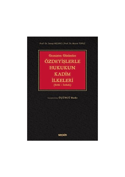 Geçmişten Günümüze Özdeyişlerle Hukukun Kadim Ilkeleri (Şerhli-Içtihatlı) 3. Baskı