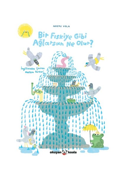 Bir Fıskiye Gibi Ağlarsan Ne Olur?