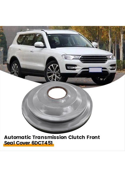 Otomatik Şanzıman Debriyaj Conta Kapağı 6DCT451 Great Wall Haval H6 H7 Serisi Şanzıman Ön Sızdırmazlık Kapağı (Yurt Dışından) fiyatları