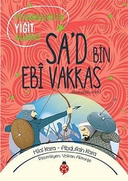 Sa’d Bin Ebî Vakkas - Peygamberimizin Yiğit Arkadaşı