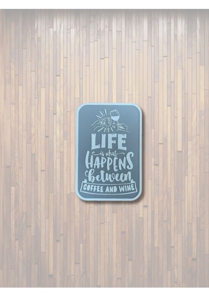 Life Hapns Between Coffee And Wine Duvar Süsü – Sert Plastik 14X20 cm