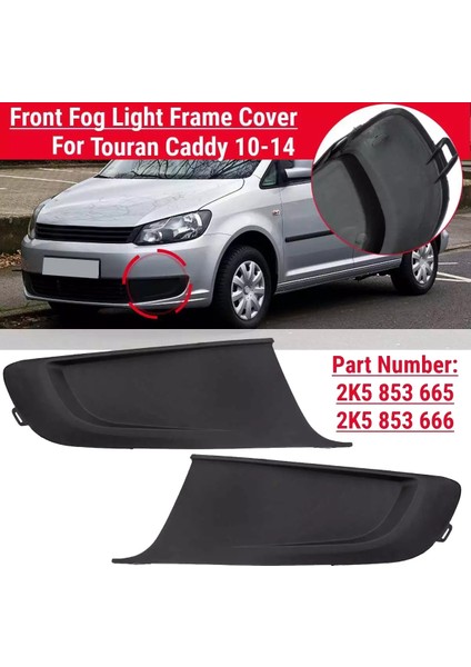 2K5853665 2K5853666 Touran Caddy 2010-2014 Ön Tampon Sis Işık Çerçevesi Kapak Izgarası Deliksiz (Yurt Dışından) fiyatları